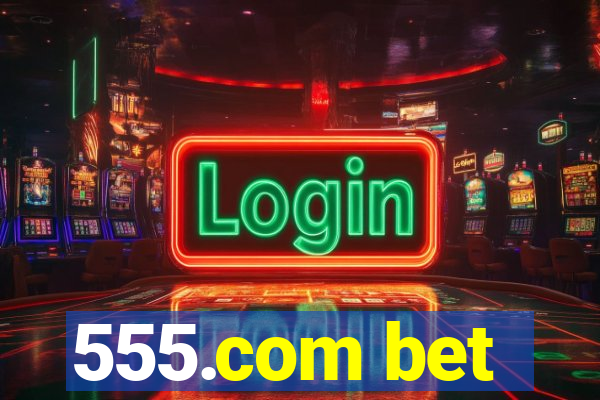 555.com bet